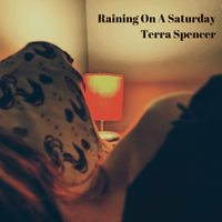 Raining On A Saturday by Terra Spencer