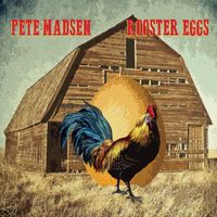 Rooster Eggs by Pete Madsen