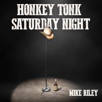 Honky Tonk Saturday Night by Mike Riley