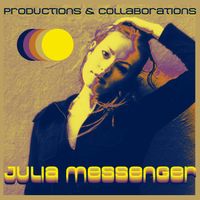 Productions and Collaborations by Julia Messenger