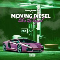 MOVING DIESEL LIKE ITS LEGAL  by IAMPOPULA