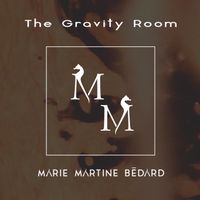 The Gravity Room by Marie Martine Bedard