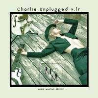 Charlie Unplugged v.fr (Oui, la vie) by Marie Martine Bedard