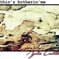 Nothin's Botherin' Me by Kylie Castle