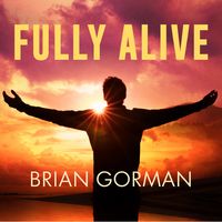 Fully Alive by Brian Gorman