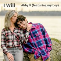 I Will by Abby K (featuring my boy)