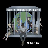 Doin A Lifetime On Earth  by Wiseman Production