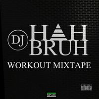 DJ HahBruh Workout Mixtape by Dj HahBruh