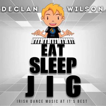 Declan Wilson - Eat Sleep Jig

