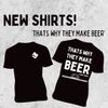 Thats Why They Make Beer T-Shirt