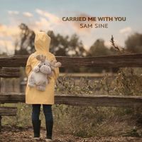 Carried Me With You (Single) by Sam Sine