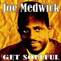 Get Soulful - Joe Medwick by Joe Medwick