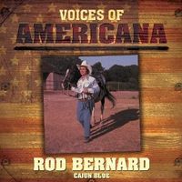 Voices of Americana : Cajun Blue - Rod Bernard by Rod Bernard