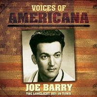 Voices of Americana : The Loneliest Boy In Town -  Joe Barry by Joe Barry