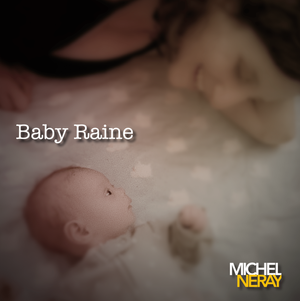 Baby Raine, by Michel Neray, is available on all streaming platforms for your listening pleasure.
