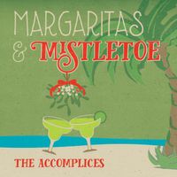 Margaritas and Mistletoe SINGLE by The Accomplices