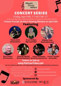 Music Over Miles - Benefit Concert April 9th - All day/eve viewing w link - Feat: Connor Tetzlaff, Caitie Thompson, Amanda Abizaid, Buzz Hunter, Tischa Kent, Graci  Phillips, and Mikalyn Hay 