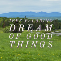 Dream of Good Things  by Jeff Paladino