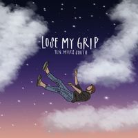 Lose My Grip by Ten Miles South
