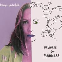 Navigate the Madness by Eleanor Underhill