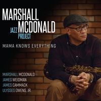 Mama Knows Everything by Marshall McDonald Jazz Project