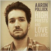 High Priests and Love Affairs by Aaron Pollock