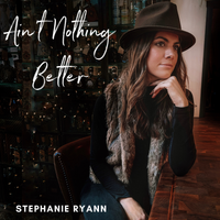 Ain't Nothing Better by Stephanie Ryann