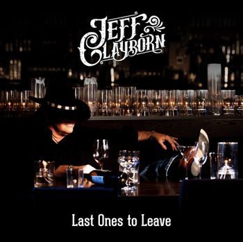 Song - "Last Ones To Leave" - JEFF CLAYBORN - LAST ONES TO LEAVE
