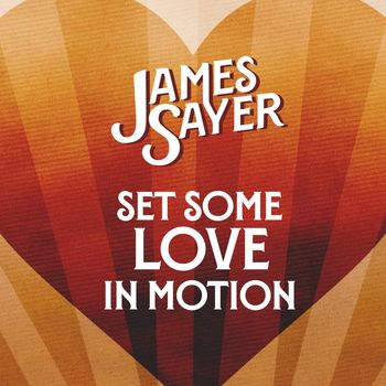 Song - "Set Some Love In Motion" - JAMES SAYER - SET SOME LOVE IN MOTION
