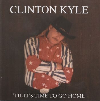 Song "If I Had A Dime" - CLINTON KYLE - 'TIL IT'S TIME TO GO HOME - Album Producer: Betsy Walter
