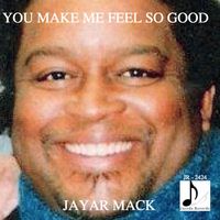 YOU MAKE ME FEEL SO GOOD EP by JAYAR MACK