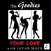 YOUR LOVE (EP) by THE GOODIES with JAYAR MACK