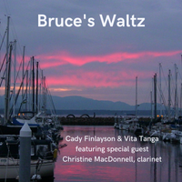 Bruce's Waltz by Cady Finlayson & VIta Tanga, featuring special guest Christine MacDonnell, clarinet. 