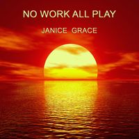 NO WORK ALL PLAY by Janice Grace