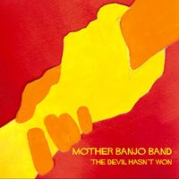 The Devil Hasn't Won: 2013 by Mother Banjo Band