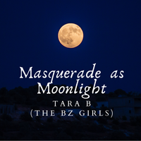 Masquerade as Moonlight by Tara B (THE BZ GIRLS)