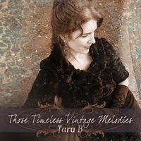 Those Timeless Vintage Melodies by Tara B