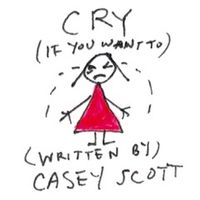 Cry (If You Want To) by Casey Scott