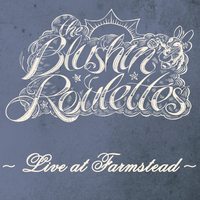 Live at Farmstead by The Blushin' Roulettes