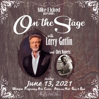 Mike Eldred Presents "On The Stage" with Larry Gatlin and Chris Roberts (8 PM)