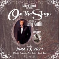 Mike Eldred Presents "On The Stage" with Larry Gatlin and Chris Roberts (6PM)
