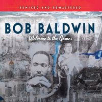 Welcome to the Games (Remixed and Re-Mastered) (1996 / 2018) by Bob Baldwin