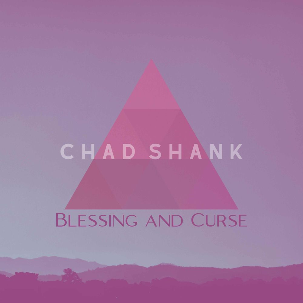 Chad Shank Blessing and Curse