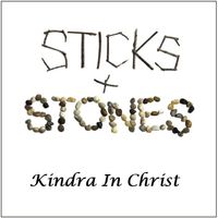 Sticks and Stones by Kindra In Christ Contemporary Christian Singer and Songwriter