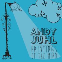 Paintings of the Mind by Andy Juhl
