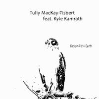 Beyond the Earth by Tully MacKay-Tisbert feat. Kyle Kamrath