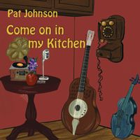 Come On In My Kitchen by Pat Johnson