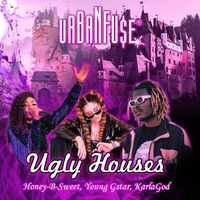 Ugly Houses by Urban Fu$e ft. Honey-B-Sweet, Young Gstar, KarlaGod