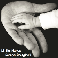 Little Hands by Carolyn Brodginski