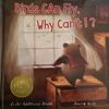 NEW!!!! Birds Can Fly, Why Can't I?